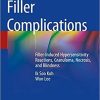 Filler Complications: Filler-Induced Hypersensitivity Reactions, Granuloma, Necrosis, and Blindness 1st ed. 2019 Edition