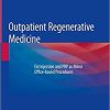 Outpatient Regenerative Medicine: Fat Injection and PRP as Minor Office-based Procedures 1st ed. 2019 Edition