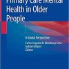 Primary Care Mental Health in Older People: A Global Perspective 1st ed. 2019 Edition