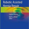 Robotic Assisted Hernia Repair: Current Practice 1st ed. 2019 Edition