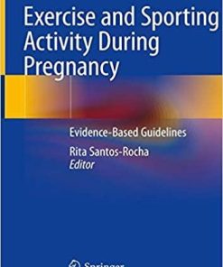 Exercise and Sporting Activity During Pregnancy: Evidence-Based Guidelines 1st ed. 2019 Edition