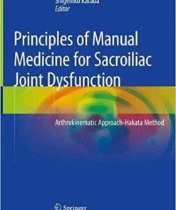 Principles of Manual Medicine for Sacroiliac Joint Dysfunction: Arthrokinematic Approach-Hakata Method 1st ed. 2019 Edition