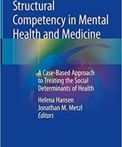 Structural Competency in Mental Health and Medicine: A Case-Based Approach to Treating the Social Determinants of Health 1st ed. 2019 Edition