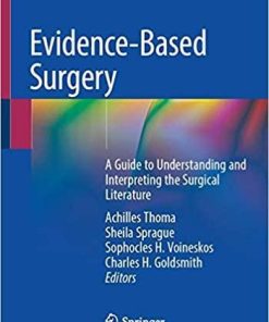 Evidence-Based Surgery: A Guide to Understanding and Interpreting the Surgical Literature 1st ed. 2019 Edition