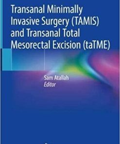 Transanal Minimally Invasive Surgery (TAMIS) and Transanal Total Mesorectal Excision (taTME) 1st ed. 2019 Edition