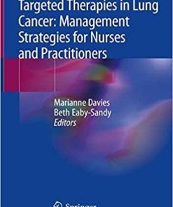 Targeted Therapies in Lung Cancer: Management Strategies for Nurses and Practitioners 1st ed. 2019 Edition