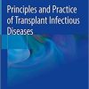 Principles and Practice of Transplant Infectious Diseases 1st ed. 2019 Edition