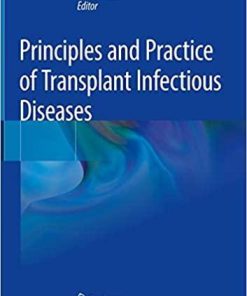 Principles and Practice of Transplant Infectious Diseases 1st ed. 2019 Edition