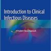 Introduction to Clinical Infectious Diseases: A Problem-Based Approach 1st ed. 2019 Edition