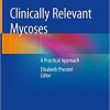 Clinically Relevant Mycoses: A Practical Approach 1st ed. 2019 Edition