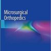 Microsurgical Orthopedics 1st ed. 2019 Edition