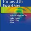 Periprosthetic Fractures of the Hip and Knee: Surgical Techniques and Tips 1st ed. 2019 Edition