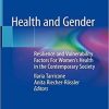 Health and Gender: Resilience and Vulnerability Factors For Women’s Health in the Contemporary Society 1st ed. 2019 Edition