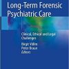 Long-Term Forensic Psychiatric Care: Clinical, Ethical and Legal Challenges 1st ed. 2019 Edition