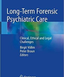 Long-Term Forensic Psychiatric Care: Clinical, Ethical and Legal Challenges 1st ed. 2019 Edition