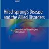 Hirschsprung’s Disease and the Allied Disorders: Status Quo and Future Prospects of Treatment 1st ed. 2019 Edition