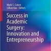 Success in Academic Surgery: Innovation and Entrepreneurship 1st ed. 2019 Edition