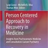 Person Centered Approach to Recovery in Medicine: Insights from Psychosomatic Medicine and Consultation-Liaison Psychiatry (Integrating Psychiatry and Primary Care) 1st ed. 2019 Edition