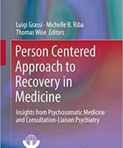 Person Centered Approach to Recovery in Medicine: Insights from Psychosomatic Medicine and Consultation-Liaison Psychiatry (Integrating Psychiatry and Primary Care) 1st ed. 2019 Edition