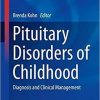 Pituitary Disorders of Childhood: Diagnosis and Clinical Management (Contemporary Endocrinology) 1st ed. 2019 Edition