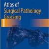 Atlas of Surgical Pathology Grossing (Atlas of Anatomic Pathology) 1st ed. 2019 Edition