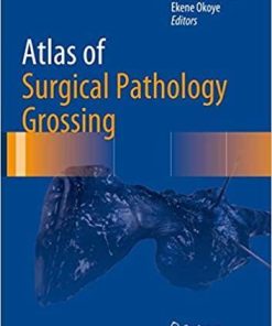 Atlas of Surgical Pathology Grossing (Atlas of Anatomic Pathology) 1st ed. 2019 Edition