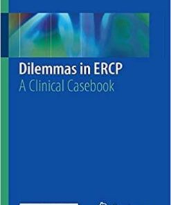 Dilemmas in ERCP: A Clinical Casebook 1st ed. 2019 Edition