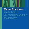 Women Rock Science: A Pocket Guide for Success in Clinical Academic Research Careers 1st ed. 2019 Edition