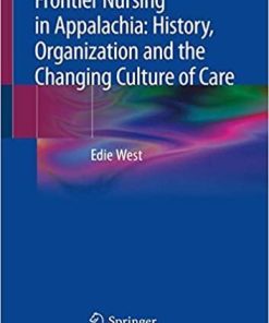 Frontier Nursing in Appalachia: History, Organization and the Changing Culture of Care 1st ed. 2019 Edition