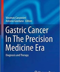 Gastric Cancer In The Precision Medicine Era: Diagnosis and Therapy (Current Clinical Pathology) 1st ed. 2019 Edition