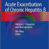 Acute Exacerbation of Chronic Hepatitis B: Volume 2. Diagnosis and Management 1st ed. 2019 Edition