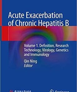 Acute Exacerbation of Chronic Hepatitis B: Volume 1. Definition, Research Technology, Virology, Genetics and Immunology 1st ed. 2019 Edition