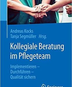 Kollegiale Beratung im Pflegeteam: Implementieren – Durchführen – Qualität sichern (German Edition) (German) 1. Aufl. 2019 Edition