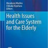 Health Issues and Care System for the Elderly (Current Topics in Environmental Health and Preventive Medicine) 1st ed. 2019 Edition