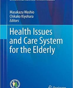 Health Issues and Care System for the Elderly (Current Topics in Environmental Health and Preventive Medicine) 1st ed. 2019 Edition