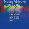 Treating Adolescent Substance Use: A Clinician’s Guide 1st ed. 2019 Edition