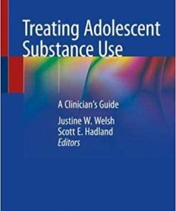 Treating Adolescent Substance Use: A Clinician’s Guide 1st ed. 2019 Edition