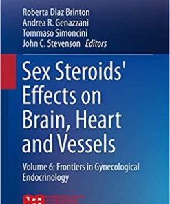 Sex Steroids’ Effects on Brain, Heart and Vessels: Volume 6: Frontiers in Gynecological Endocrinology (ISGE Series) 1st ed. 2019 Edition