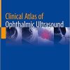 Clinical Atlas of Ophthalmic Ultrasound 1st ed. 2019 Edition