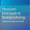 Physician’s Field Guide to Neuropsychology: Collaboration through Case Example 1st ed. 2019 Edition