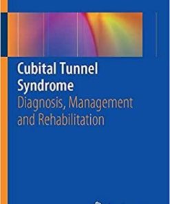 Cubital Tunnel Syndrome: Diagnosis, Management and Rehabilitation 1st ed. 2019 Edition