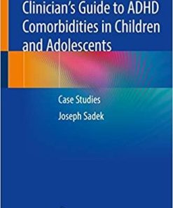 Clinician’s Guide to ADHD Comorbidities in Children and Adolescents: Case Studies 1st ed. 2019 Edition