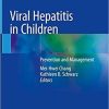 Viral Hepatitis in Children: Prevention and Management 1st ed. 2019 Edition