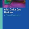 Adult Critical Care Medicine: A Clinical Casebook 1st ed. 2019 Edition