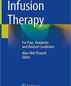 Infusion Therapy: For Pain, Headache and Related Conditions 1st ed. 2019 Edition