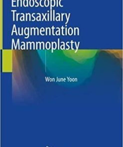 Endoscopic Transaxillary Augmentation Mammoplasty 1st ed. 2019 Edition