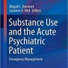 Substance Use and the Acute Psychiatric Patient: Emergency Management (Current Clinical Psychiatry) 1st ed. 2019 Edition