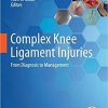 Complex Knee Ligament Injuries: From Diagnosis to Management 1st ed. 2019 Edition