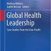 Global Health Leadership: Case Studies From the Asia-Pacific 1st ed. 2019 Edition