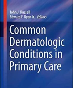 Common Dermatologic Conditions in Primary Care (Current Clinical Practice) 1st ed. 2019 Edition